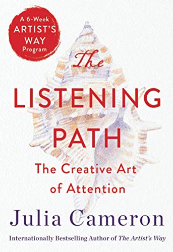 The Listening Path: The Creative Art of Attention (A 6-Week Artist's Way Program)