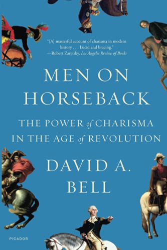 Men on Horseback: The Power of Charisma in the Age of Revolution