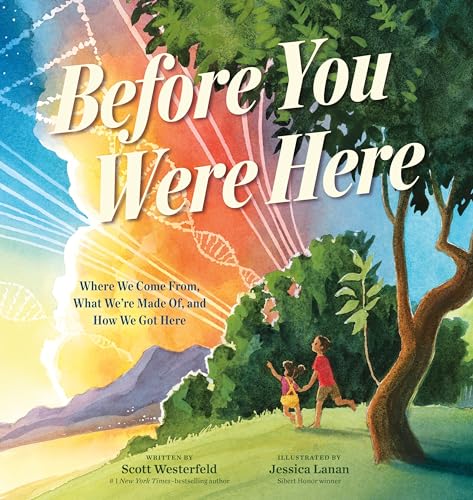 Before You Were Here: Where We Come From, What We're Made of, and How We Got Here