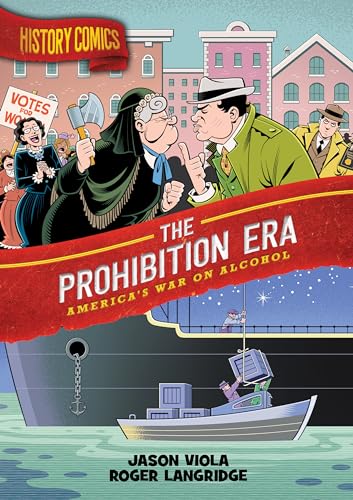 The Prohibition Era: America's War on Alcohol (History Comics)