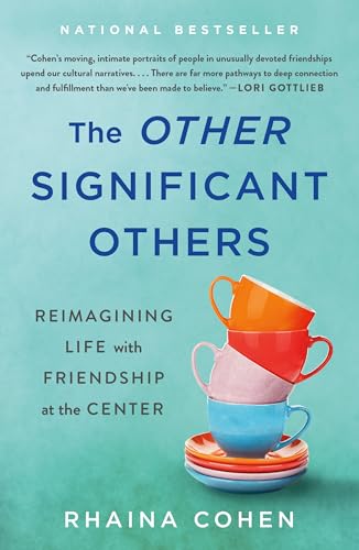 The Other Significant Others: Reimagining Life With Friendship at the Center