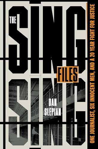 The Sing Sing Files: One Journalist, Six Innocent Men, and a 20-Year Fight for Justice