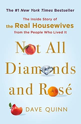 Not All Diamonds and Rose: The Inside Story of The Real Housewives From the People Who Lived It
