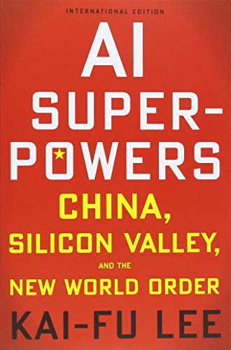 AI Superpowers: China, Silicon Valley, and the New World Order