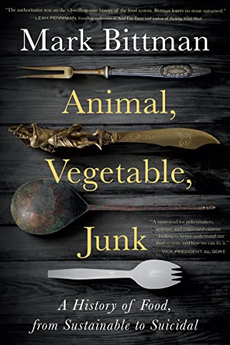 Animal, Vegetable, Junk: A History of Food From Sustainable to Suicidal