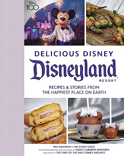 Delicious Disneyland: Recipes and Stories from the Happiest Place on Earth