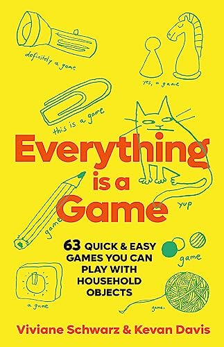 Everything Is a Game: 63 Quick & Easy Games You Can Play With Household Objects