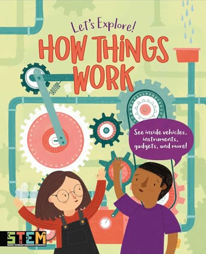 How Things Work: See Inside Vehicles, Instruments, Gadgets, and More! (Let's Explore!)