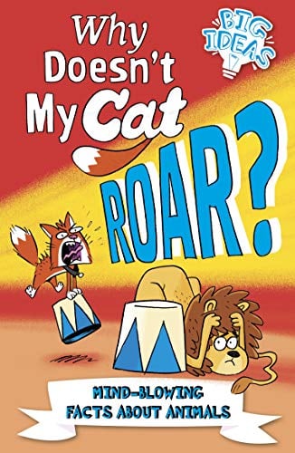 Why Doesn't My Cat Roar? Questions and Answers About Animals (Big Ideas)