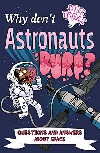 Why Don't Astronauts Burp? Questions and Answers About Space (Big Ideas)