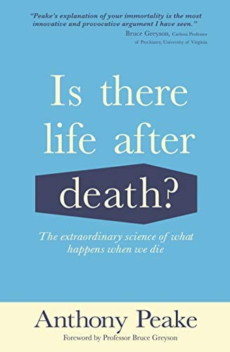 Is There Life After Death? The Extraordinary Science of What Happens When We Die