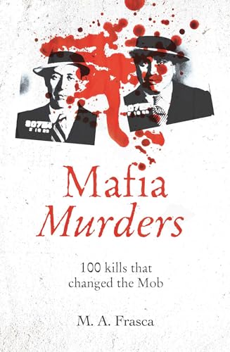 Mafia Murders: 100 Murders That Changed the Mob