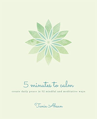 5 Minutes to Calm: Create Daily Peace in 52 Mindful and Meditative Ways
