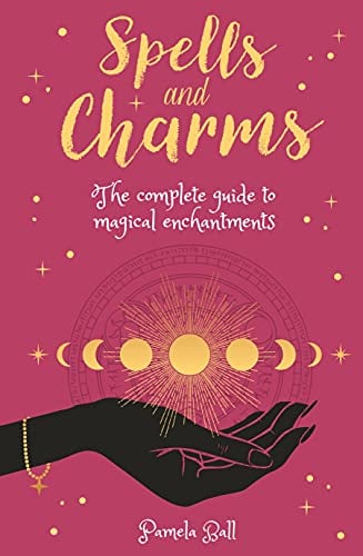 Spells & Charms: The Complete Guide to Magical Enchantments (Inner Self Guides, Bk. 7)