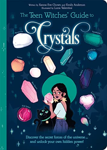 Crystals: Discover the Secret Forces of the Universe... and Unlock your Own Hidden Power! (The Teen Withes' Guide to...Bk. 2)