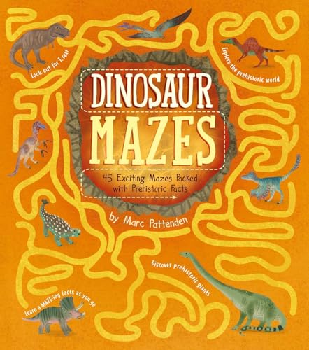 Dinosaur Mazes: 45 Exciting Mazes Packed With Prehistoric Facts