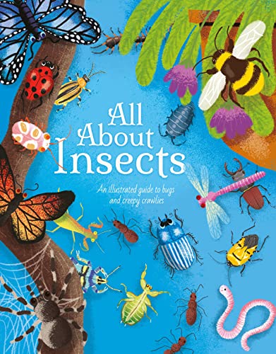 All About Insects: An Illustrated Guide to Bugs and Creepy-Crawlies (All About Nature)