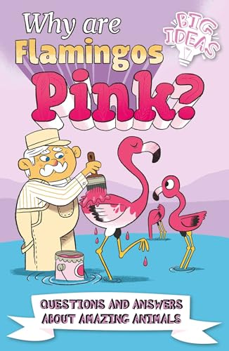 Why Are Flamingos Pink? Questions and Answers About Amazing Animals (Big Ideas)