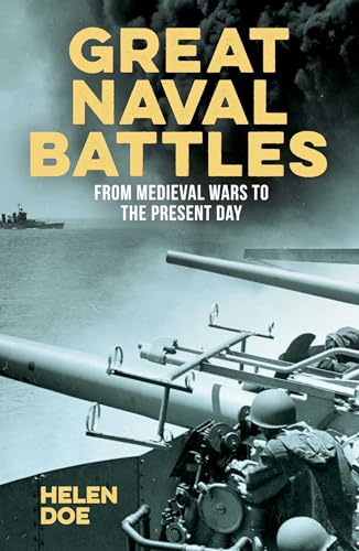 Great Naval Battles: From Medieval Wars to the Present Day
