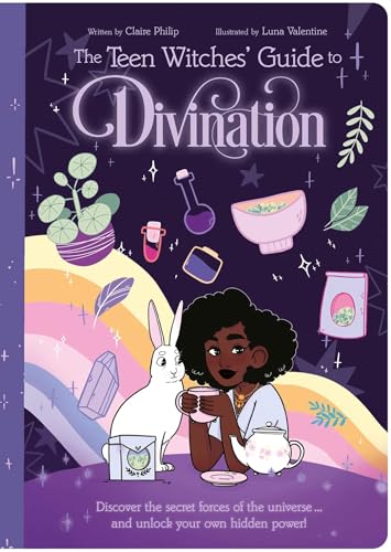 The Teen Witches' Guide to Divination: Discover the Secret Forces of the Universe...and Unlock Your Own Hidden Power!