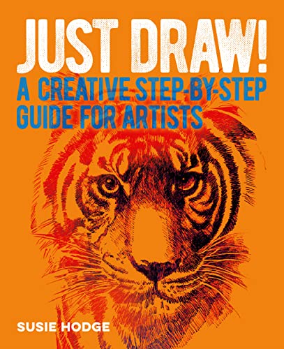 Just Draw! A Creative Step-by-Step Guide for Artists