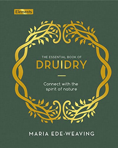 The Essential Book of Druidry: Connect With the Spirit of Nature (Elements)