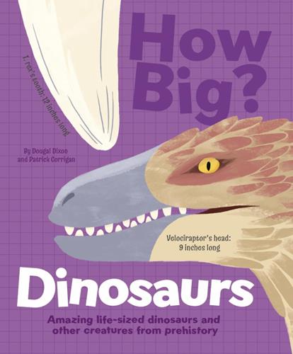 Dinosaurs: Amazing Life-Sized Dinosaurs and Other Creatures From Prehistory