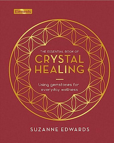 The Essential Book of Crystal Healing: Using Gemstones for Everyday Wellness (Elements)