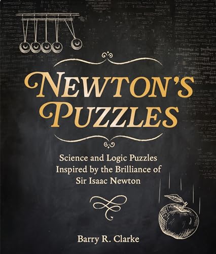 Newton's Puzzles: Science and Logic Puzzles Inspired by the Brilliance of Sir Isaac Newton (Sirius Classic Puzzles)