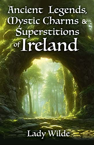 Ancient Legends, Mystic Charms & Superstitions of Ireland