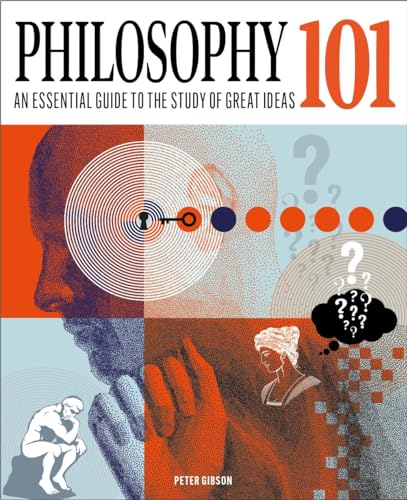 Philosophy 101: An Essential Guide to the Study of Great Ideas