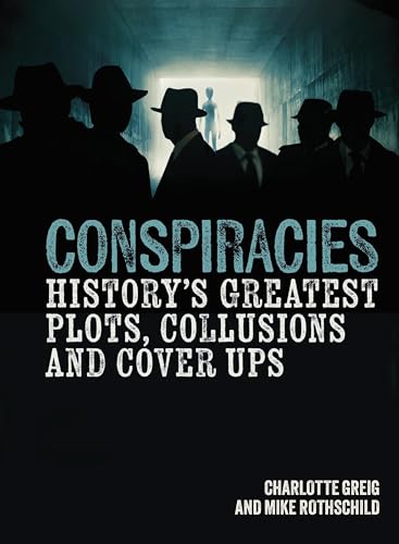 Conspiracies: History's Greatest Plots, Collusions and Cover Ups