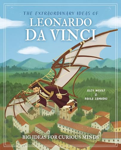 The Extraordinary Ideas of Leonardo Da Vinci: Big Ideas for Curious Minds (Arcturus Genius Ideas)