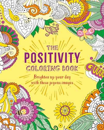 The Positivity Coloring Book: Brighten Up Your Day With These Joyous Images