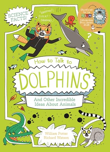 How to Talk to Dolphins and Other Incredible Ideas About Animals (Professor Kat's Science Facts)