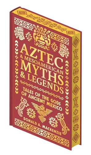 Aztec & Mesoamerican Myths & Legends: Tales of the Gods of Ancient Mexico (Collectible Myths & Legends)