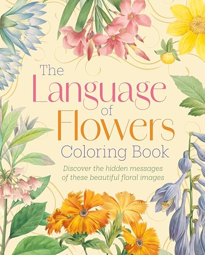 The Language of Flowers Coloring Book: Discover the Hidden Messages of These Beautiful Floral Images
