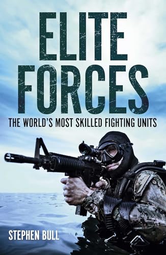 Elite Forces: The World's Most Skilled Fighting Units