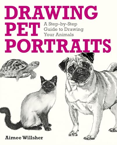 Drawing Pet Portraits: A Step-By-Step Guide to Drawing Your Animals
