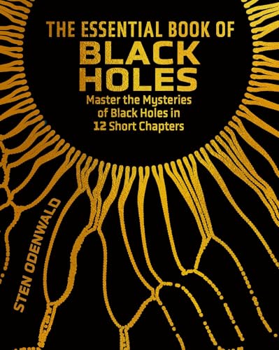The Essential Book of Black Holes: Master the Mysteries of Black Holes in 12 Short Chapters