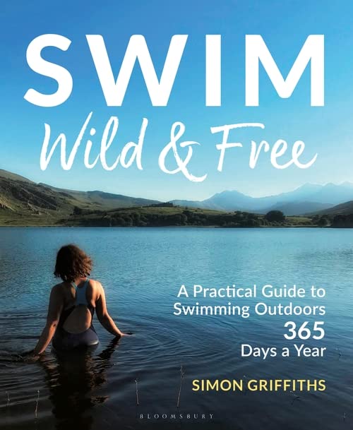 Swim Wild and Free: A Practical Guide to Swimming Outdoors 365 Days a Year