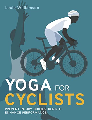 Yoga for Cyclists: Prevent Injury, Build Strength, Enhance Performance