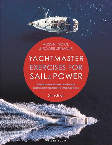 Yachtmaster Exercises for Sail and Power: Questions and Answers for the RYA Yachtmaster Certificates of Competence (5th Edition)