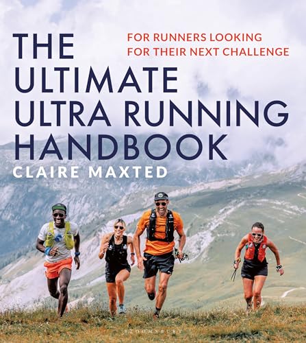 The Ultimate Ultra Running Handbook: For Runners Looking for Their Next Challenge