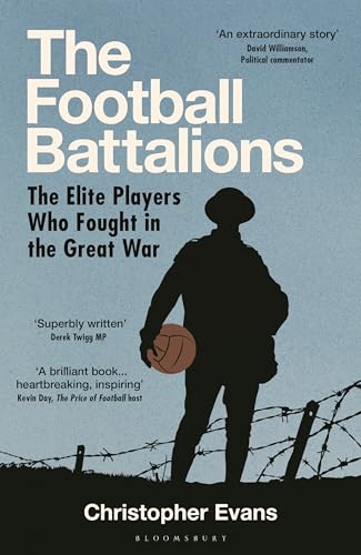 The Football Battalions: The Elite Players Who Fought in the Great War