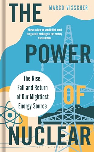 The Power of Nuclear: The Rise, Fall and Return of Our Mightiest Energy Source