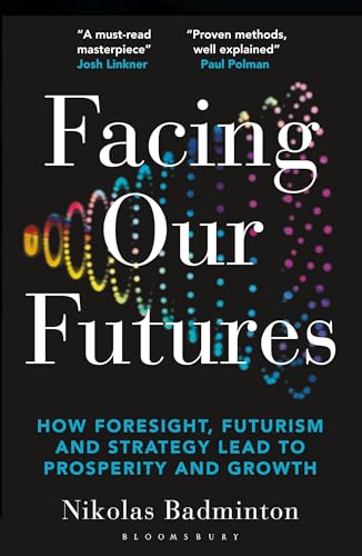 Facing Our Futures: How Foresight, Futurism and Strategy Lead to Prosperity and Growth
