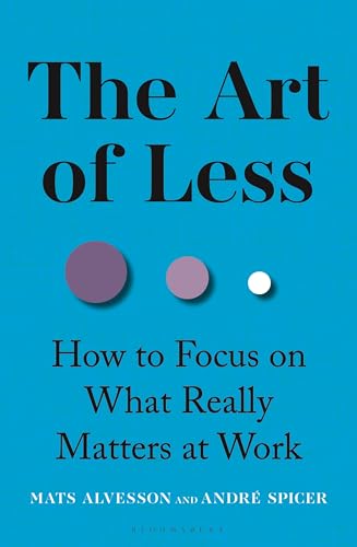 The Art of Less: How to Focus on What Really Matters at Work