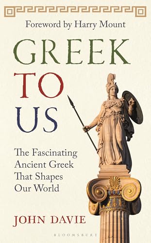 Greek To Us: The Fascinating Ancient Greek That Shapes Our World