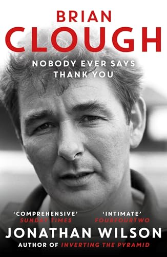 Brian Clough: Nobody Ever Says Thank You (20th Anniversary Edition)